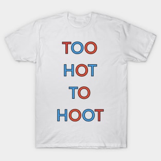 TOO HOT TO HOOT PALINDROME T-Shirt